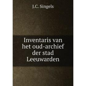 

Книга Inventaris van het oud-archief der stad Leeuwarden