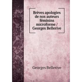 

Книга Brèves apologies de nos auteurs féminins microforme / Georges Bellerive