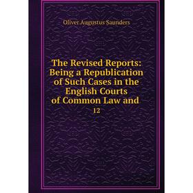 

Книга The Revised Reports: Being a Republication of Such Cases in the English Courts of Common Law and. 12