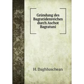 

Книга Gründung des Bagratidenreiches durch Aschot Bagratuni