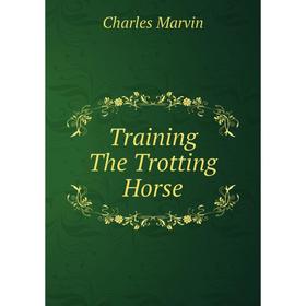 

Книга Training The Trotting Horse