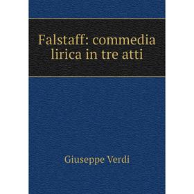 

Книга Falstaff: commedia lirica in tre atti