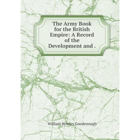 

Книга The Army Book for the British Empire: A Record of the Development and .