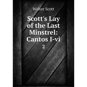 

Книга Scott's Lay of the Last Minstrel: Cantos I-vi. 2