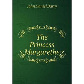 

Книга The Princess Margarethe