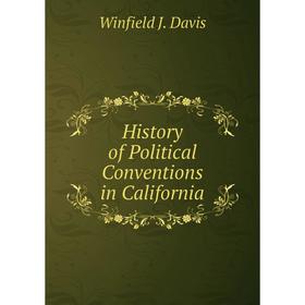

Книга History of Political Conventions in California