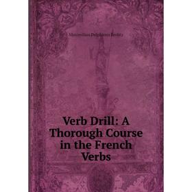 

Книга Verb Drill: A Thorough Course in the French Verbs