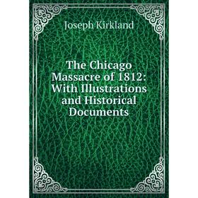 

Книга The Chicago Massacre of 1812: With Illustrations and Historical Documents