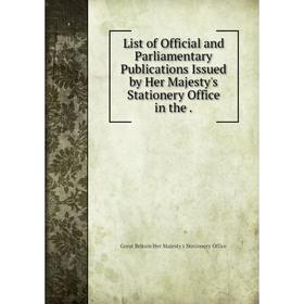 

Книга List of Official and Parliamentary Publications Issued by Her Majesty's Stationery Office in the