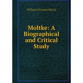 

Книга Moltke: A Biographical and Critical Study