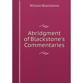 

Книга Abridgment of Blackstone's Commentaries