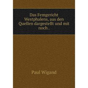 

Книга Das Femgericht Westphalens, aus den Quellen dargestellt und mit noch .
