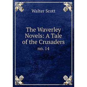

Книга The Waverley Novels: A Tale of the Crusaders no. 14