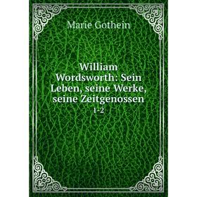 

Книга William Wordsworth: Sein Leben, seine Werke, seine Zeitgenossen 1-2