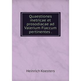

Книга Quaestiones metricae et prosodiacae ad Valerium Flaccum pertinentes .