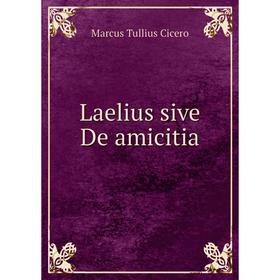 

Книга Laelius sive De amicitia