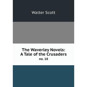 

Книга The Waverley Novels: A Tale of the Crusaders no. 18