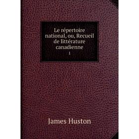 

Книга Le répertoire national, ou, Recueil de littérature canadienne 1