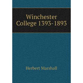 

Книга Winchester College 1393-1893