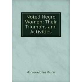 

Книга Noted Negro Women: Their Triumphs and Activities