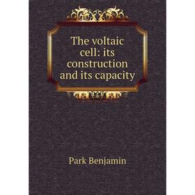 

Книга The voltaic cell: its construction and its capacity