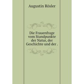 

Книга Die Frauenfrage vom Standpunkte der Natur, der Geschichte und der .