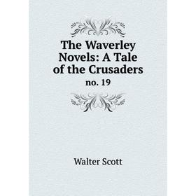 

Книга The Waverley Novels: A Tale of the Crusaders no. 19