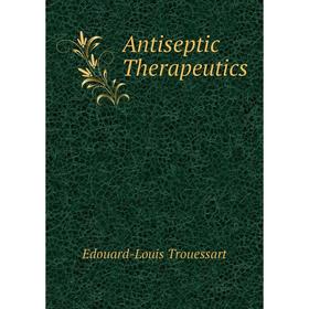 

Книга Antiseptic Therapeutics
