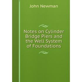 

Книга Notes on Cylinder Bridge Piers and the Well System of Foundations