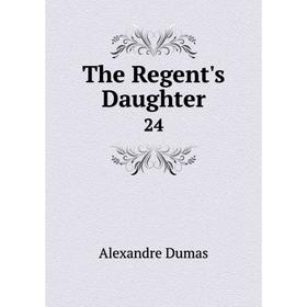 

Книга The Regent's Daughter 24
