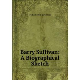 

Книга Barry Sullivan: A Biographical Sketch