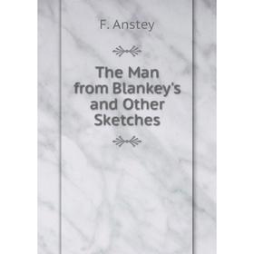 

Книга The Man from Blankey's and Other Sketches