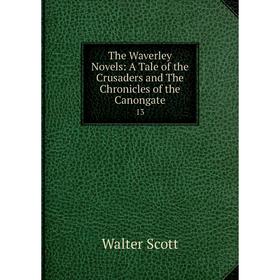 

Книга The Waverley Novels: A Tale of the Crusaders and The Chronicles of the Canongate 13