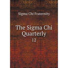 

Книга The Sigma Chi Quarterly 12