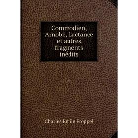 

Книга Commodien, Arnobe, Lactance et autres fragments inédits