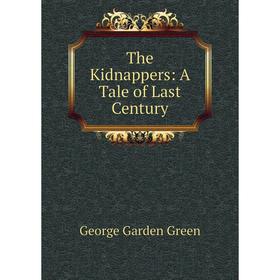 

Книга The Kidnappers: A Tale of Last Century