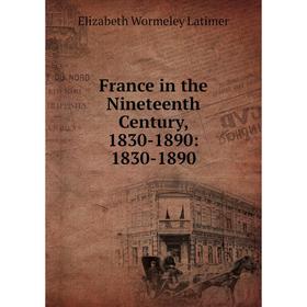 

Книга France in the Nineteenth Century, 1830-1890: 1830-1890