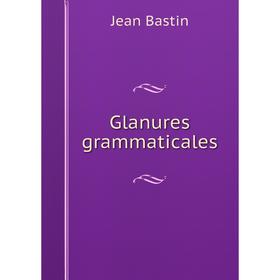 

Книга Glanures grammaticales