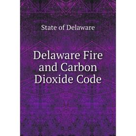 

Книга Delaware Fire and Carbon Dioxide Code