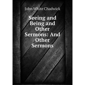 

Книга Seeing and Being and Other Sermons: And Other Sermons