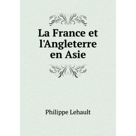 

Книга La France et l'Angleterre en Asie
