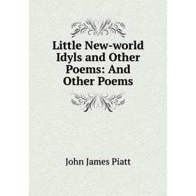

Книга Little New-world Idyls and Other Poems: And Other Poems