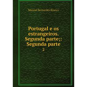 

Книга Portugal e os estrangeiros. Segunda parte;: Segunda parte 2