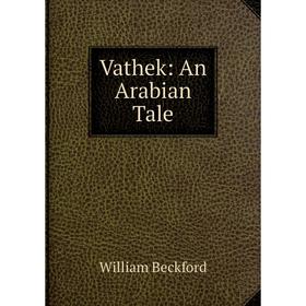 

Книга Vathek: An Arabian Tale