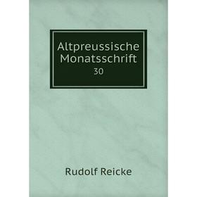 

Книга Altpreussische Monatsschrift 30