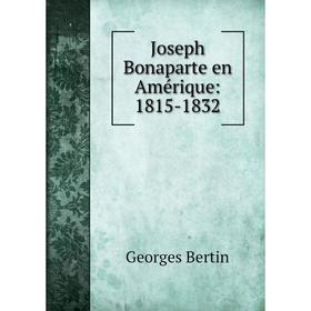 

Книга Joseph Bonaparte en Amérique: 1815-1832