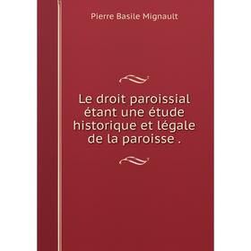 

Книга Le droit paroissial étant une étude historique et légale de la paroisse