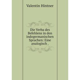 

Книга Die Verba des Befehlens in den indogermanischen Sprachen: Eine analogisch .