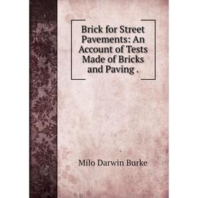 

Книга Brick for Street Pavements: An Account of Tests Made of Bricks and Paving .