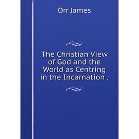 

Книга The Christian View of God and the World as Centring in the Incarnation .